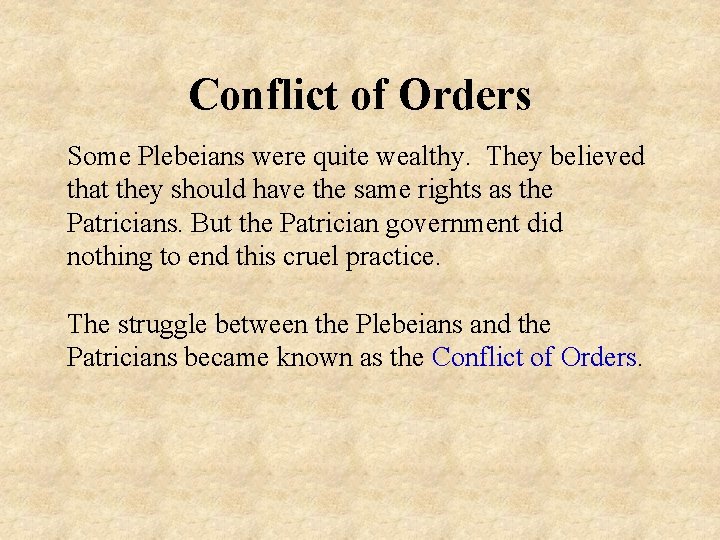Conflict of Orders Some Plebeians were quite wealthy. They believed that they should have