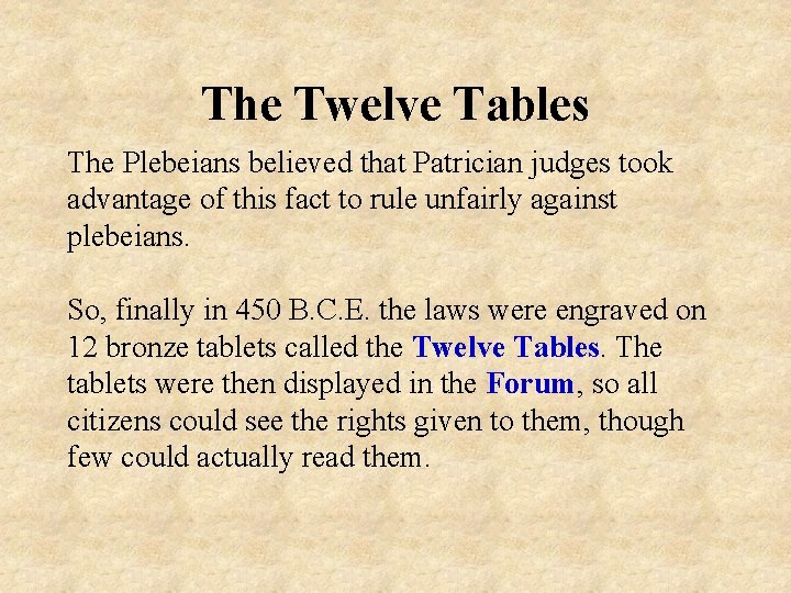 The Twelve Tables The Plebeians believed that Patrician judges took advantage of this fact