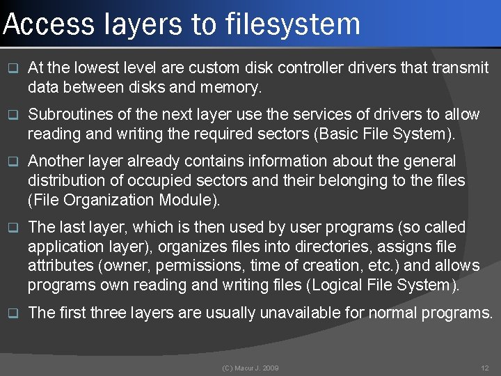 Access layers to filesystem q At the lowest level are custom disk controller drivers