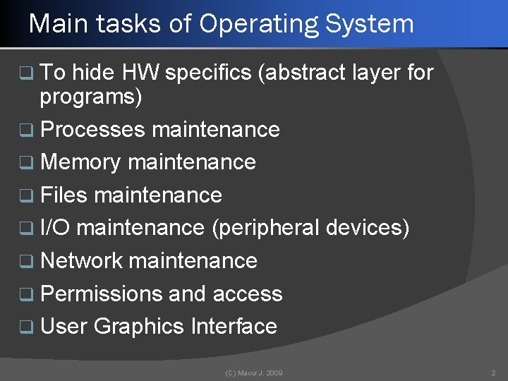 Main tasks of Operating System q To hide HW specifics (abstract layer for programs)