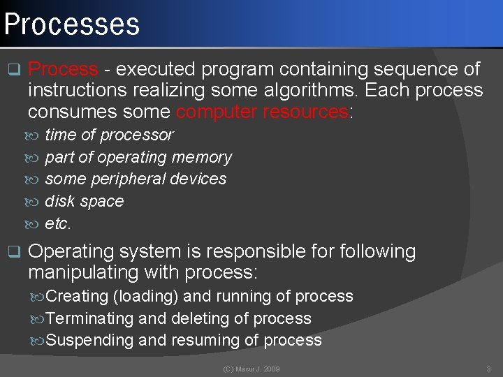 Processes q Process - executed program containing sequence of instructions realizing some algorithms. Each