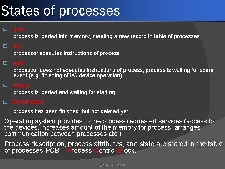 States of processes q new process is loaded into memory, creating a new record