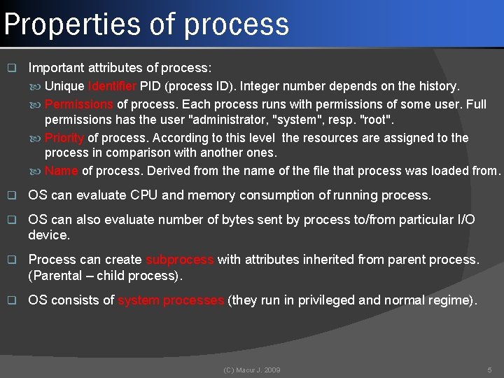 Properties of process q Important attributes of process: Unique Identifier PID (process ID). Integer