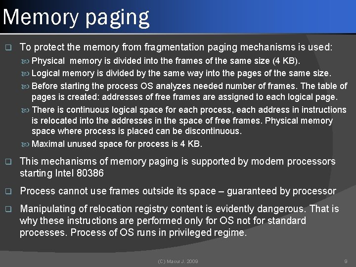 Memory paging q To protect the memory from fragmentation paging mechanisms is used: Physical