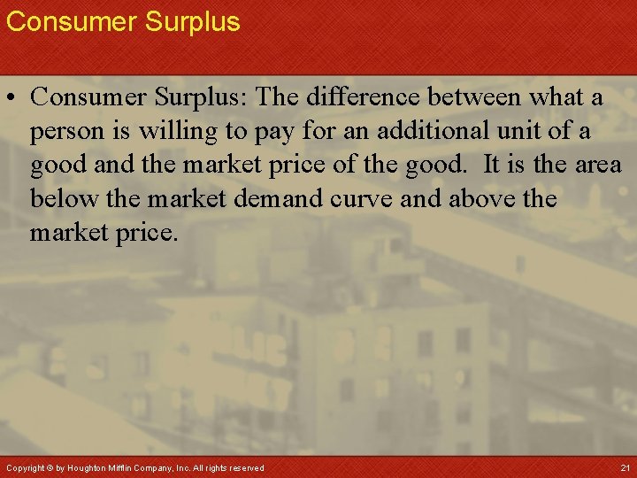 Consumer Surplus • Consumer Surplus: The difference between what a person is willing to