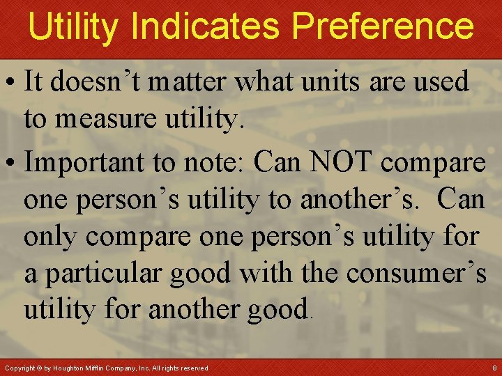 Utility Indicates Preference • It doesn’t matter what units are used to measure utility.
