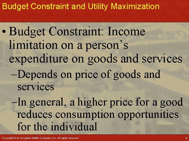 Budget Constraint and Utility Maximization • Budget Constraint: Income limitation on a person’s expenditure