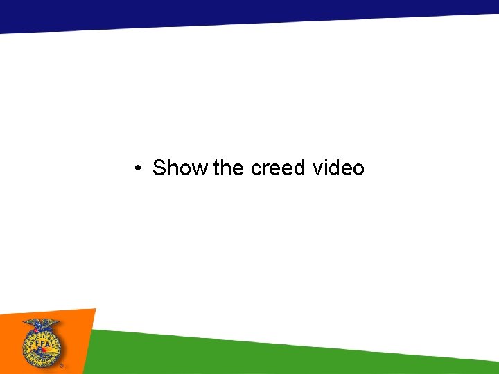  • Show the creed video 