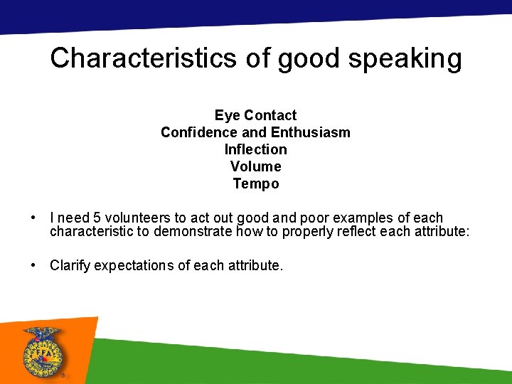 Characteristics of good speaking Eye Contact Confidence and Enthusiasm Inflection Volume Tempo • I