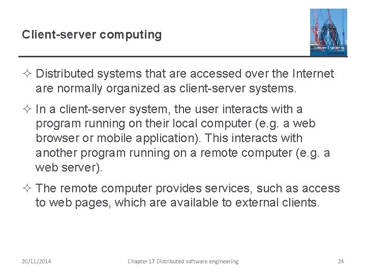 Client-server computing ² Distributed systems that are accessed over the Internet are normally organized