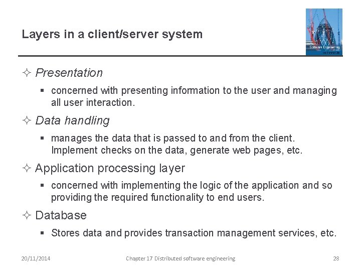 Layers in a client/server system ² Presentation § concerned with presenting information to the