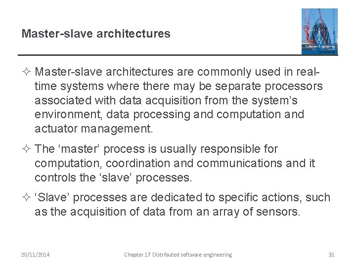 Master-slave architectures ² Master-slave architectures are commonly used in realtime systems where there may
