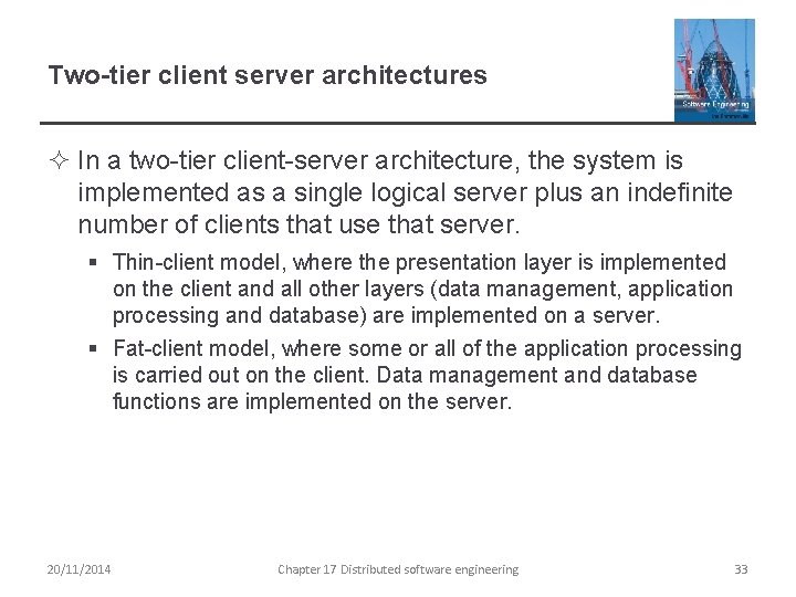 Two-tier client server architectures ² In a two-tier client-server architecture, the system is implemented