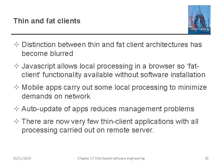 Thin and fat clients ² Distinction between thin and fat client architectures has become