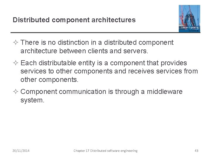 Distributed component architectures ² There is no distinction in a distributed component architecture between