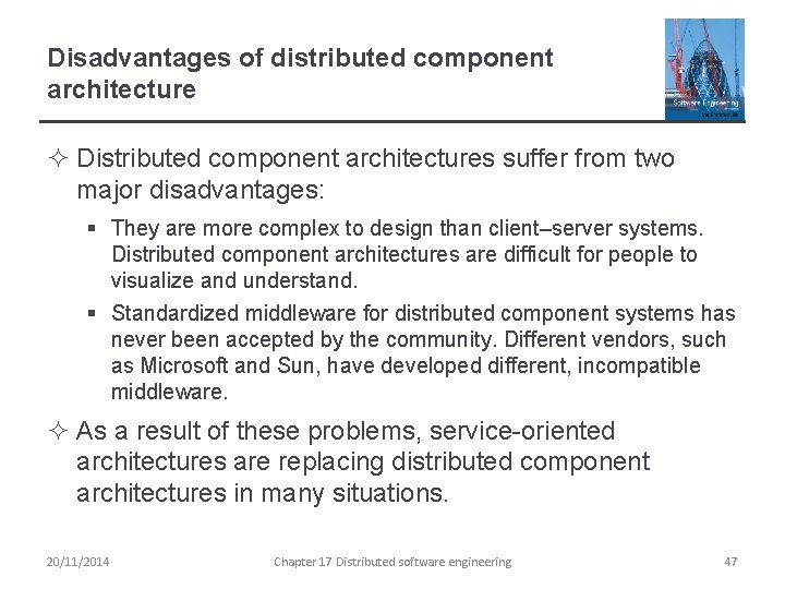 Disadvantages of distributed component architecture ² Distributed component architectures suffer from two major disadvantages: