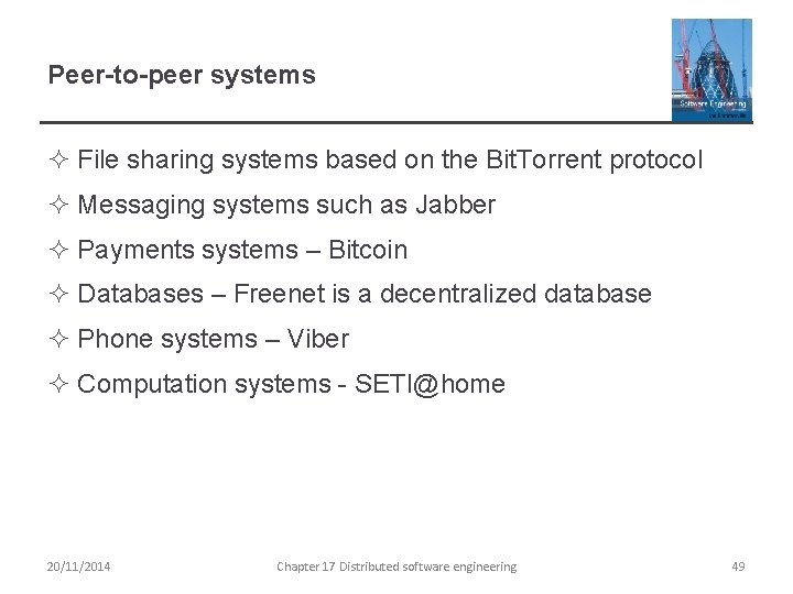 Peer-to-peer systems ² File sharing systems based on the Bit. Torrent protocol ² Messaging