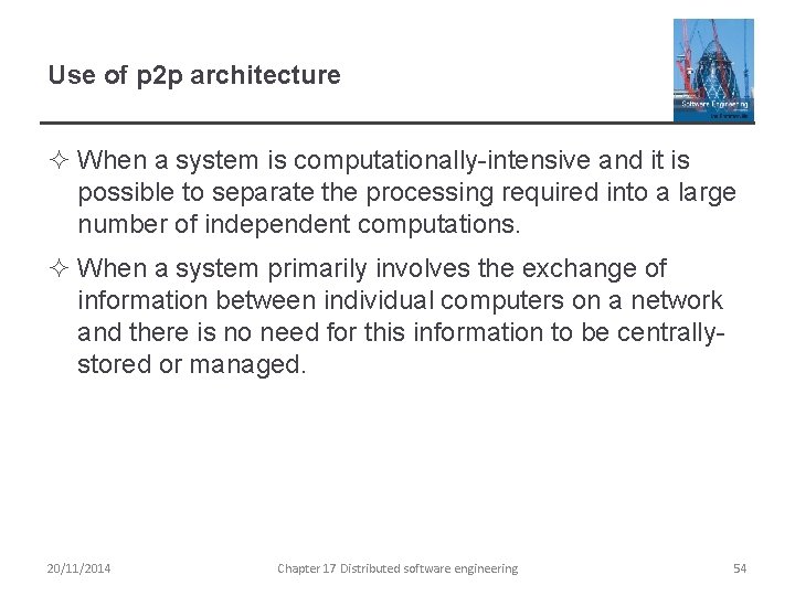 Use of p 2 p architecture ² When a system is computationally-intensive and it