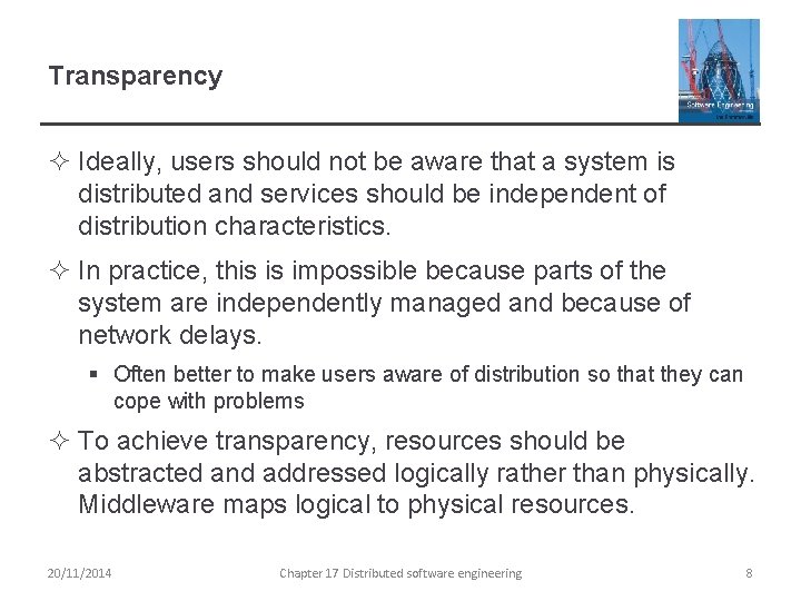 Transparency ² Ideally, users should not be aware that a system is distributed and