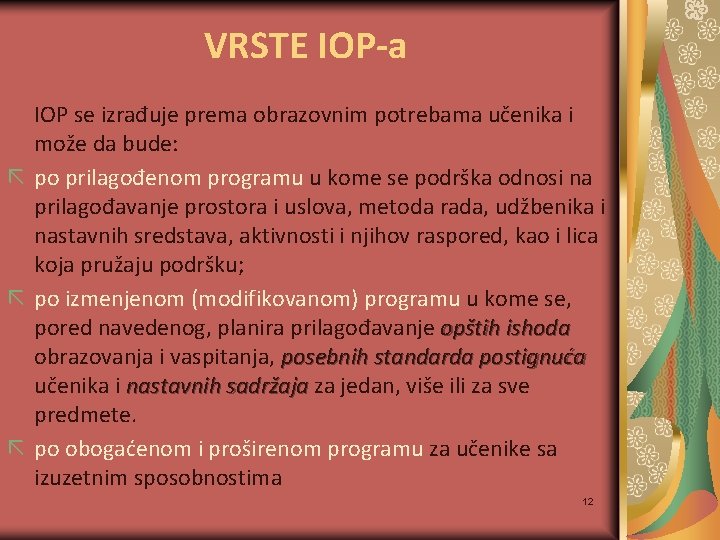 VRSTE IOP-a IOP se izrađuje prema obrazovnim potrebama učenika i može da bude: po