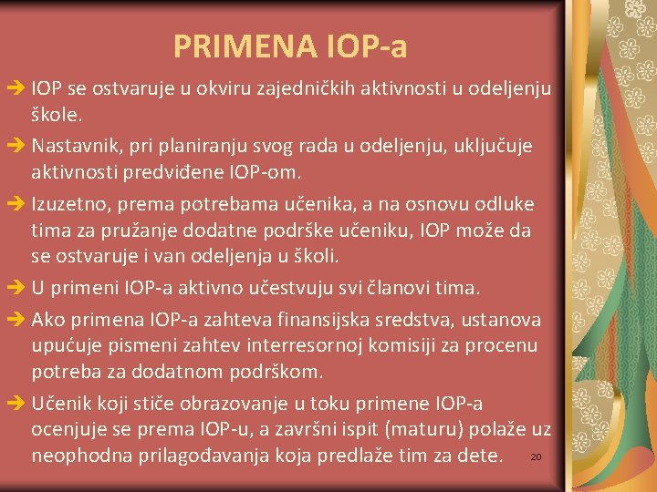 PRIMENA IOP-a IOP se ostvaruje u okviru zajedničkih aktivnosti u odeljenju škole. Nastavnik, pri