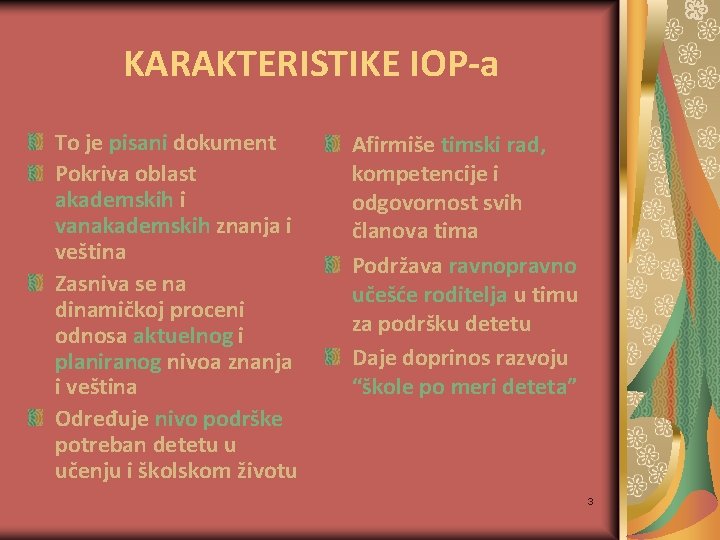 KARAKTERISTIKE IOP-a To je pisani dokument Pokriva oblast akademskih i vanakademskih znanja i veština