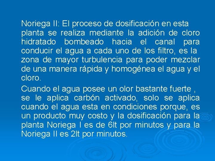 Noriega II: El proceso de dosificación en esta planta se realiza mediante la adición