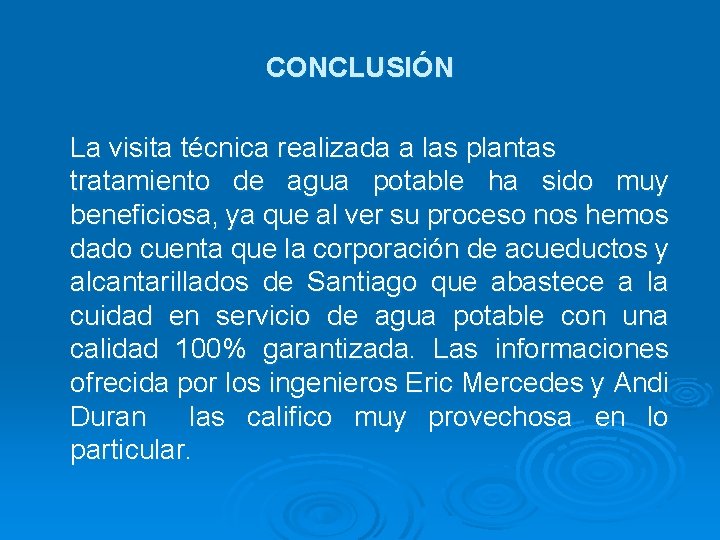 CONCLUSIÓN La visita técnica realizada a las plantas tratamiento de agua potable ha sido