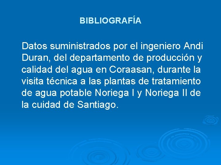 BIBLIOGRAFÍA Datos suministrados por el ingeniero Andi Duran, del departamento de producción y calidad