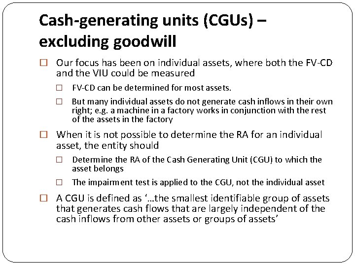 Cash-generating units (CGUs) – excluding goodwill � Our focus has been on individual assets,
