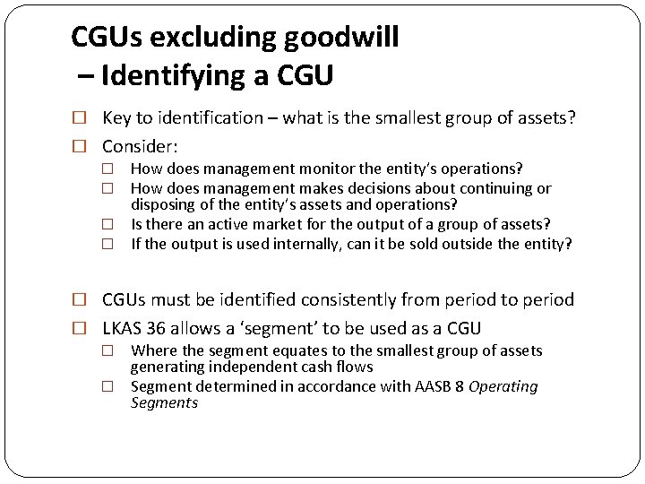 CGUs excluding goodwill – Identifying a CGU � Key to identification – what is