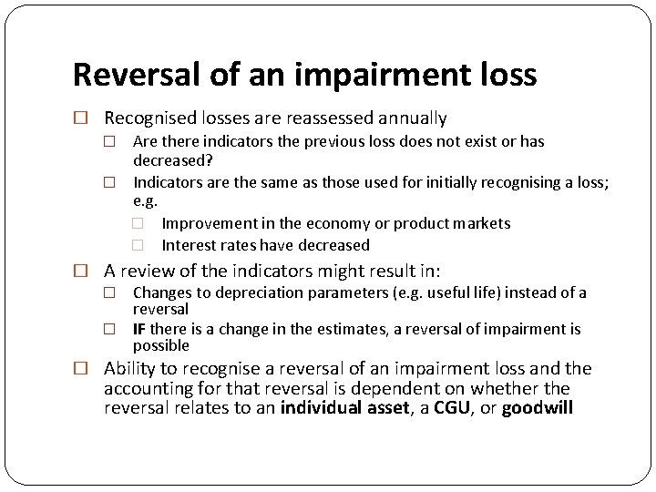 Reversal of an impairment loss � Recognised losses are reassessed annually � Are there
