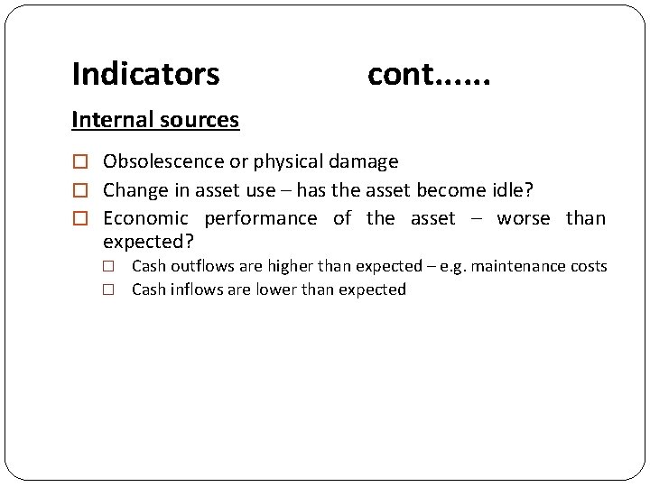 Indicators cont. . . Internal sources � Obsolescence or physical damage � Change in