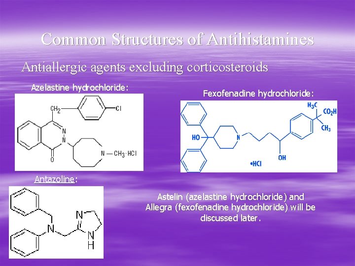 Common Structures of Antihistamines Antiallergic agents excluding corticosteroids Azelastine hydrochloride: Fexofenadine hydrochloride: Antazoline: Astelin
