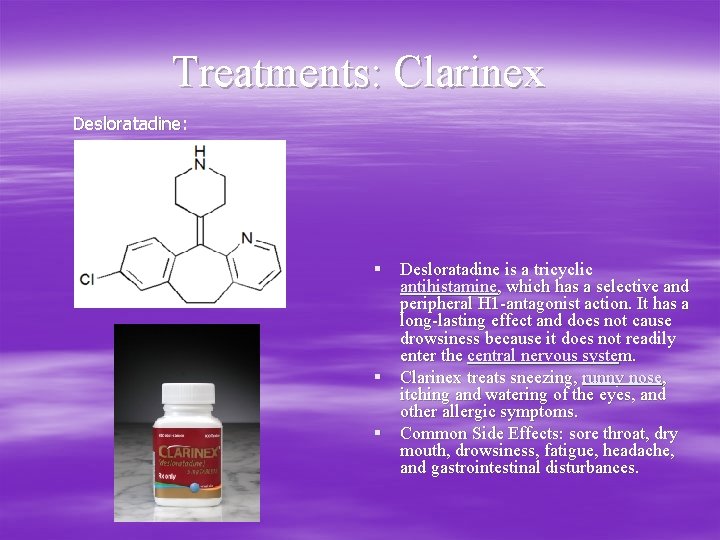 Treatments: Clarinex Desloratadine: § Desloratadine is a tricyclic antihistamine, which has a selective and