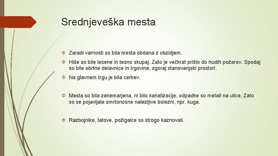 Srednjeveška mesta Zaradi varnosti so bila mesta obdana z obzidjem. Hiše so bile lesene