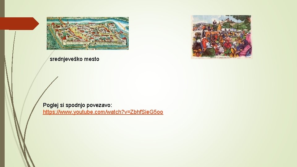 srednjeveško mesto Poglej si spodnjo povezavo: https: //www. youtube. com/watch? v=Zbhf. Sie. G 5