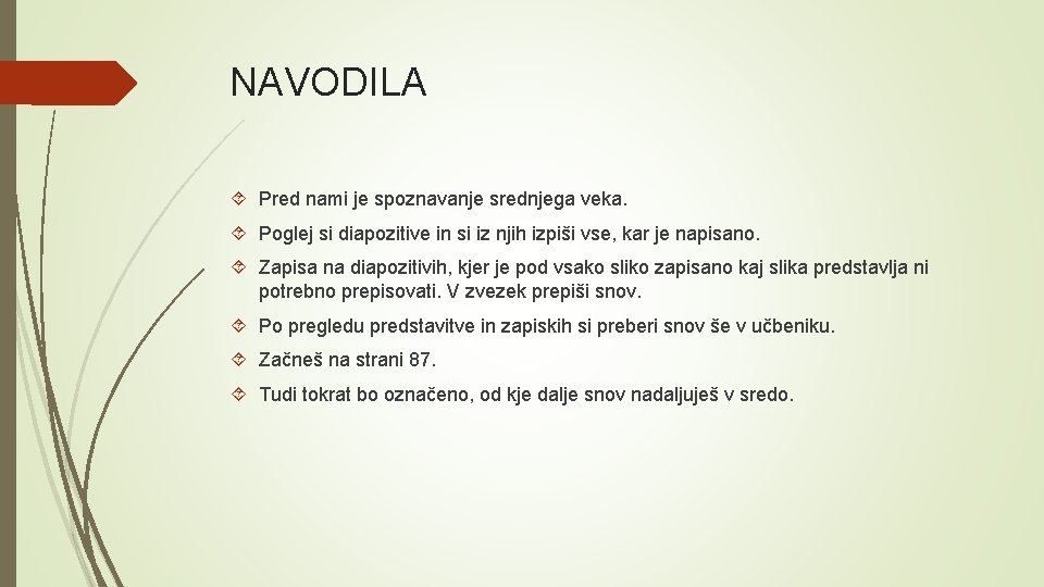 NAVODILA Pred nami je spoznavanje srednjega veka. Poglej si diapozitive in si iz njih