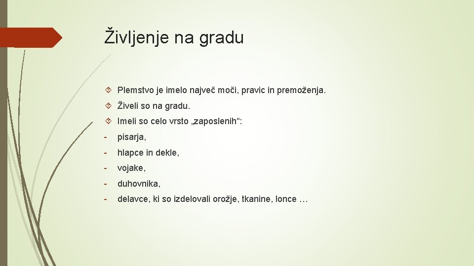 Življenje na gradu Plemstvo je imelo največ moči, pravic in premoženja. Živeli so na