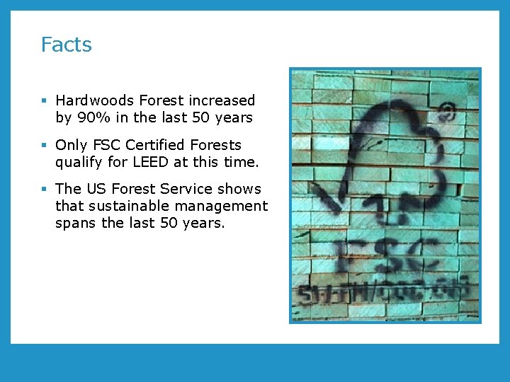 Facts § Hardwoods Forest increased by 90% in the last 50 years § Only