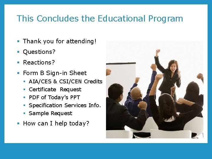This Concludes the Educational Program § Thank you for attending! § Questions? § Reactions?