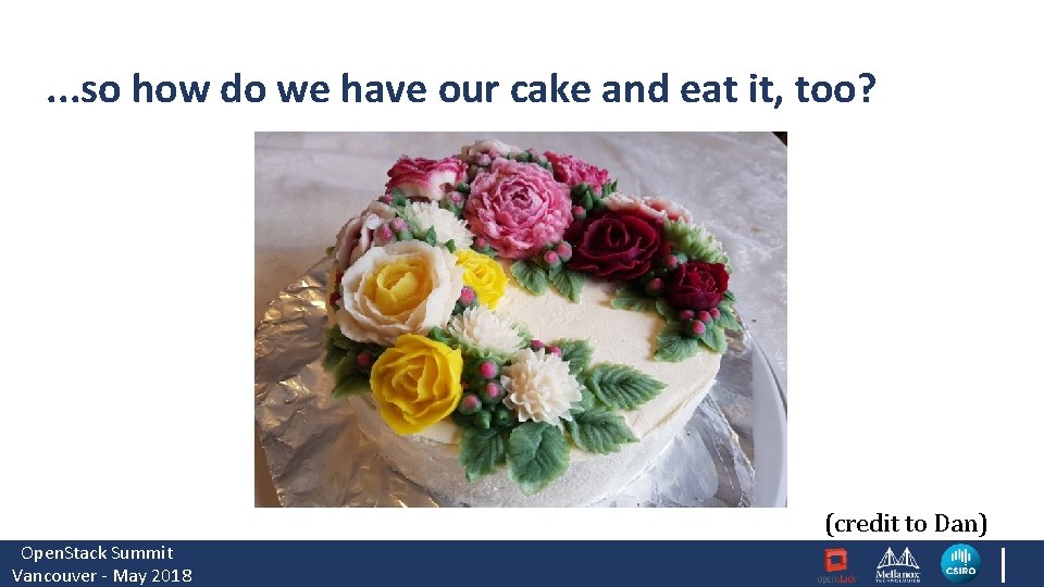 . . . so how do we have our cake and eat it, too?