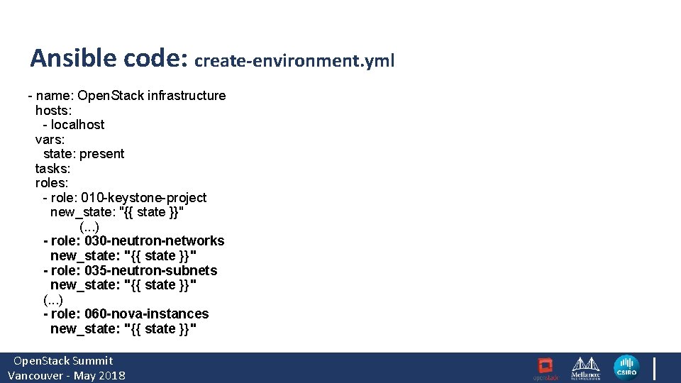 Ansible code: create-environment. yml - name: Open. Stack infrastructure hosts: - localhost vars: state: