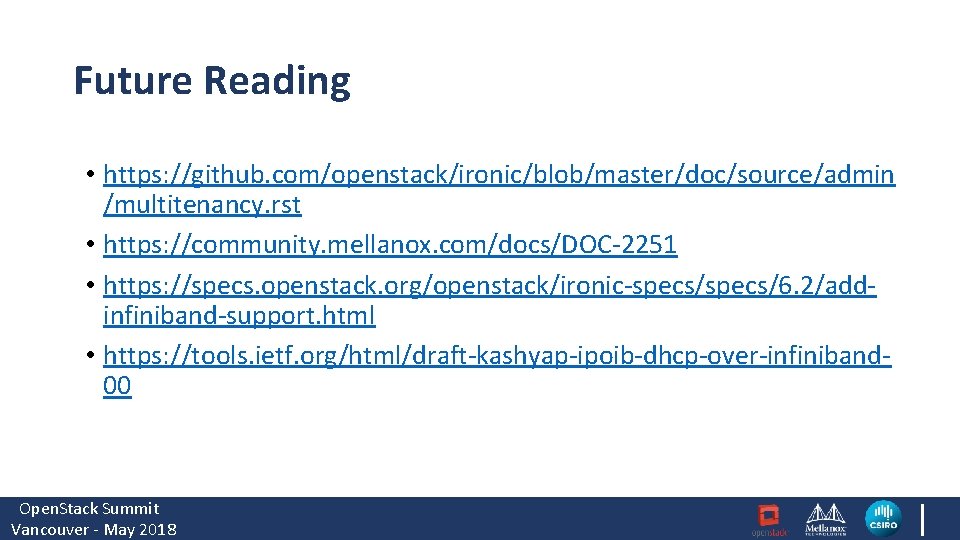 Future Reading • https: //github. com/openstack/ironic/blob/master/doc/source/admin /multitenancy. rst • https: //community. mellanox. com/docs/DOC-2251 •