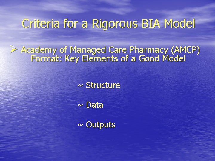 Criteria for a Rigorous BIA Model Ø Academy of Managed Care Pharmacy (AMCP) Format: