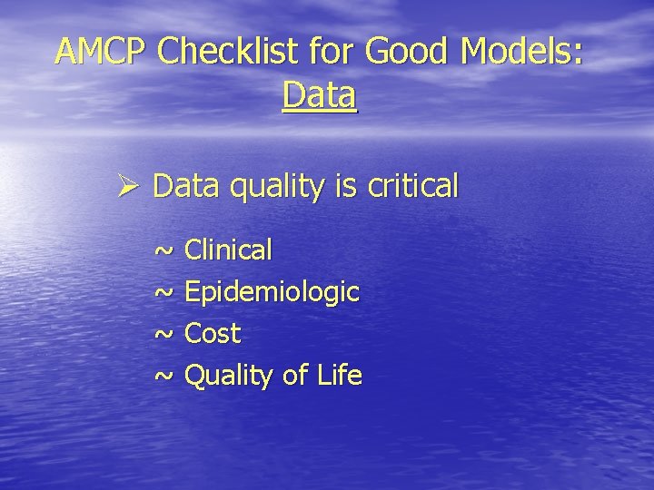 AMCP Checklist for Good Models: Data Ø Data quality is critical ~ Clinical ~