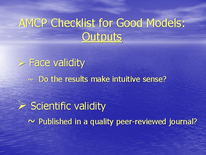 AMCP Checklist for Good Models: Outputs Ø Face validity ~ Do the results make