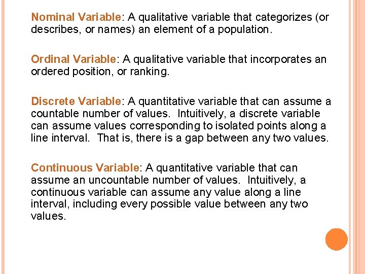 Nominal Variable: A qualitative variable that categorizes (or describes, or names) an element of