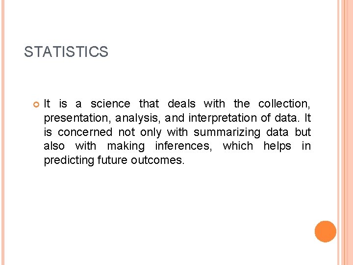 STATISTICS It is a science that deals with the collection, presentation, analysis, and interpretation