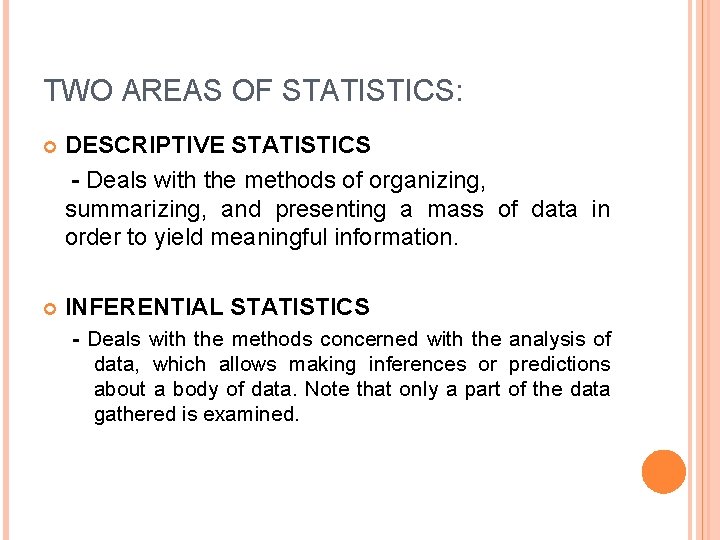 TWO AREAS OF STATISTICS: DESCRIPTIVE STATISTICS - Deals with the methods of organizing, summarizing,